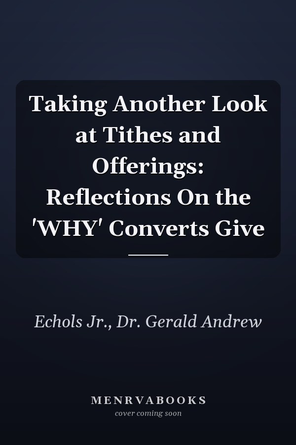 Taking Another Look at Tithes and Offerings: Reflections On the 'WHY' Converts Give