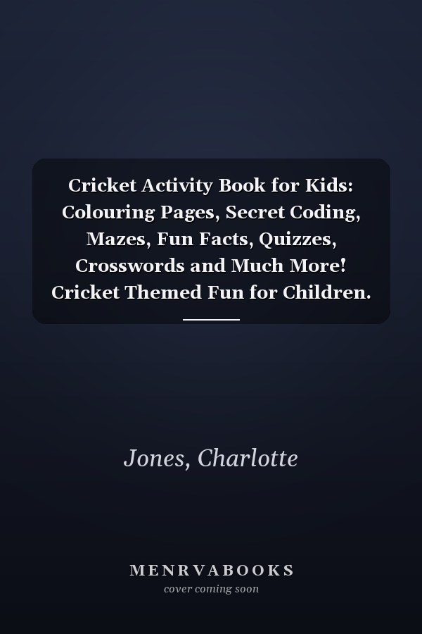 Cricket Activity Book for Kids: Colouring Pages, Secret Coding, Mazes, Fun Facts, Quizzes, Crosswords and Much More! Cricket Themed Fun for Children. (Sports Kids Activity Books)