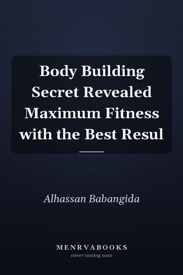 Body Building Secret Revealed Maximum Fitness with the Best Resul