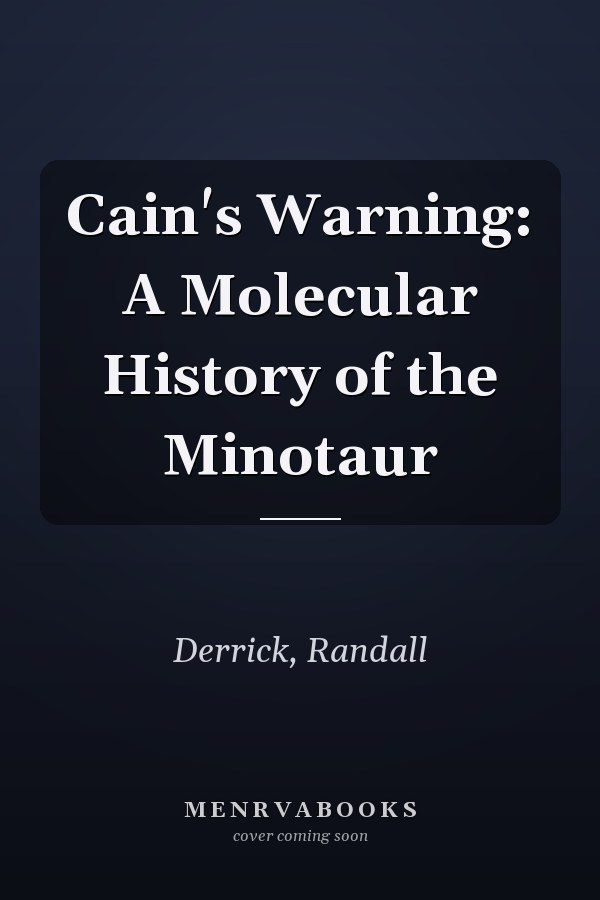 Cain's Warning: A Molecular History of the Minotaur