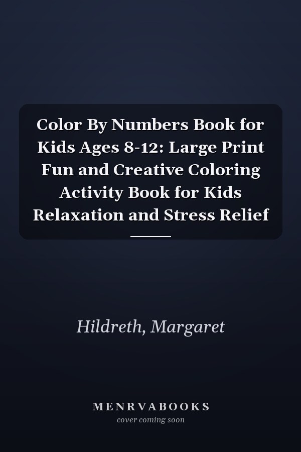 Color By Numbers Book for Kids Ages 8-12: Large Print Fun and Creative Coloring Activity Book for Kids Relaxation and Stress Relief