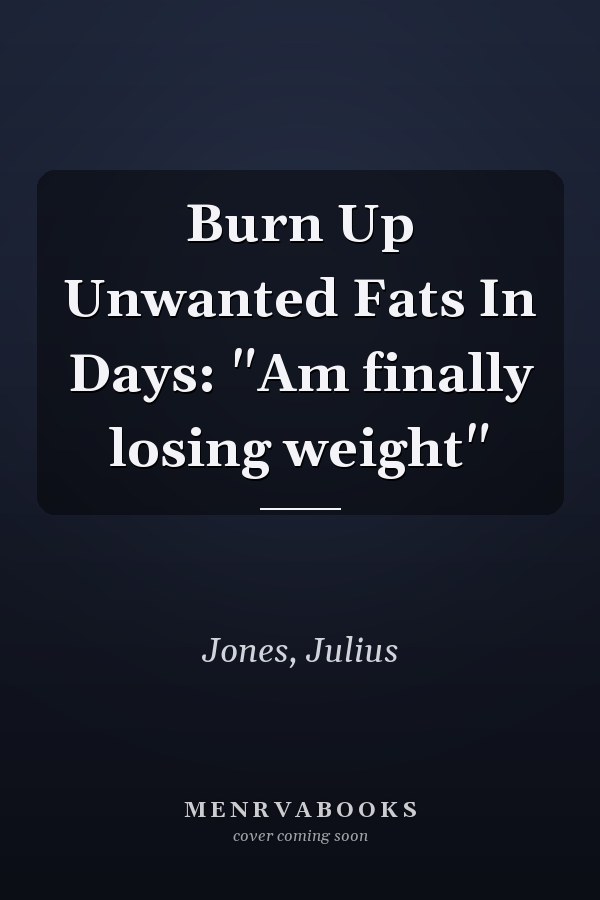 Burn Up Unwanted Fats In Days: "Am finally losing weight"