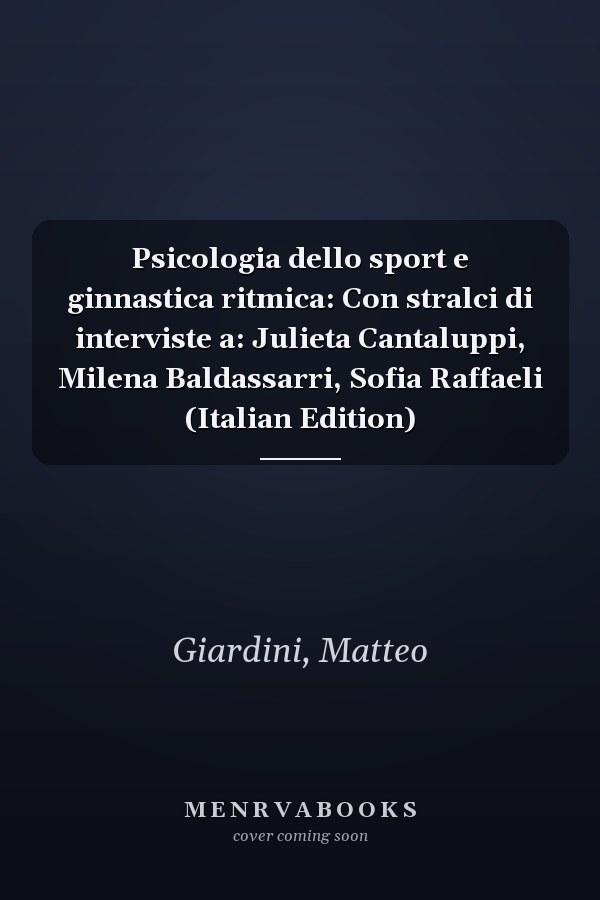 Psicologia dello sport e ginnastica ritmica: Con stralci di interviste a: Julieta Cantaluppi, Milena Baldassarri, Sofia Raffaeli (Italian Edition)