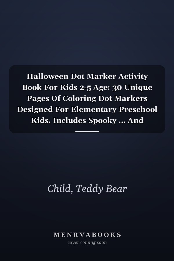 Halloween Dot Marker Activity Book For Kids 2-5 Age: 30 Unique Pages Of Coloring Dot Markers Designed For Elementary Preschool Kids. Includes Spooky ... And Educational A Perfect Gift On Halloween.