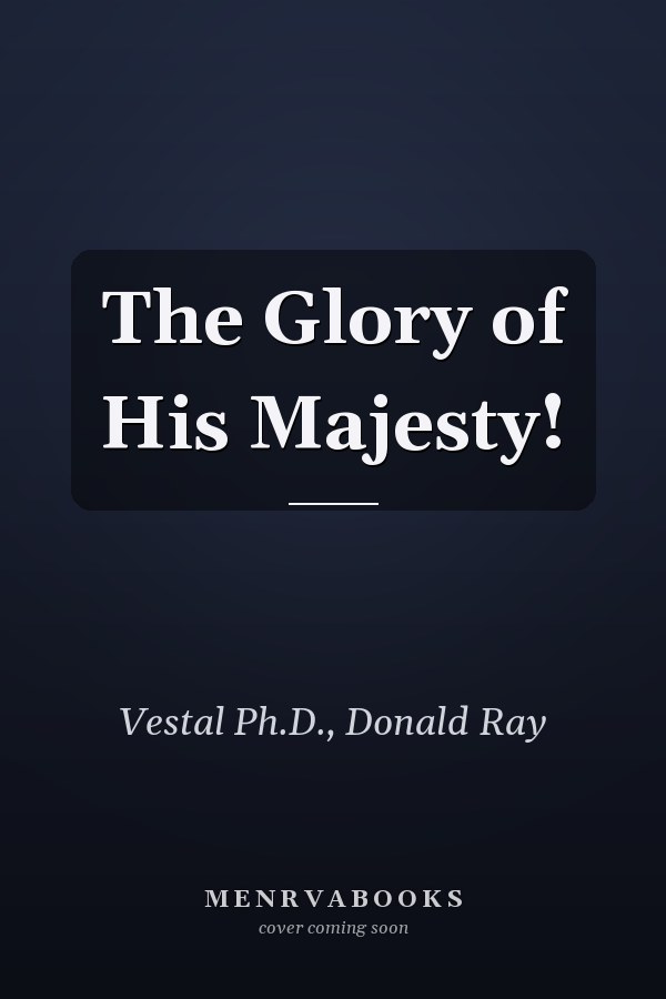 The Glory of His Majesty!
