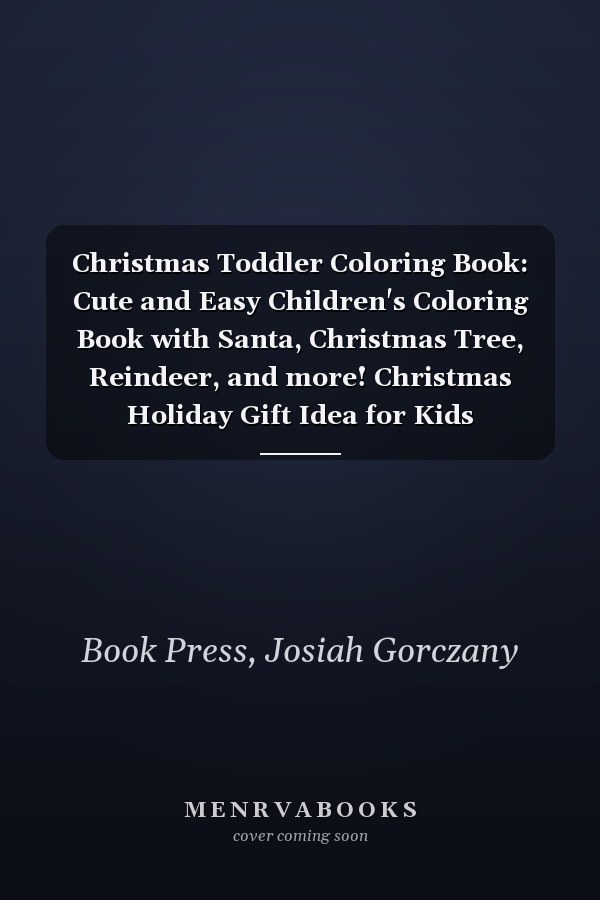 Christmas Toddler Coloring Book: Cute and Easy Children's Coloring Book with Santa, Christmas Tree, Reindeer, and more! Christmas Holiday Gift Idea for Kids