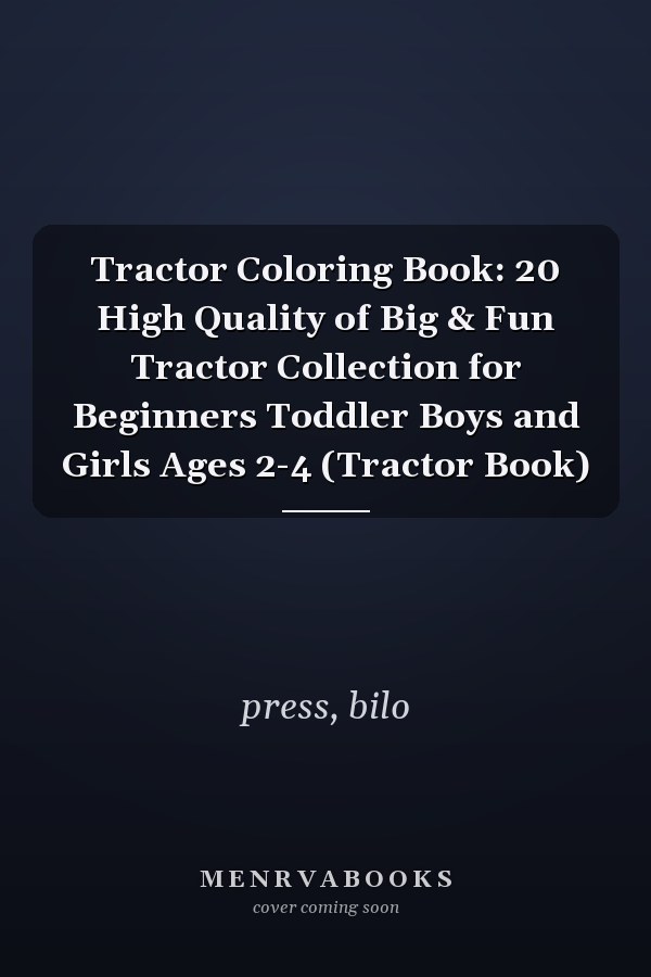 Tractor Coloring Book: 20 High Quality of Big & Fun Tractor Collection for Beginners Toddler Boys and Girls Ages 2-4 (Tractor Book)