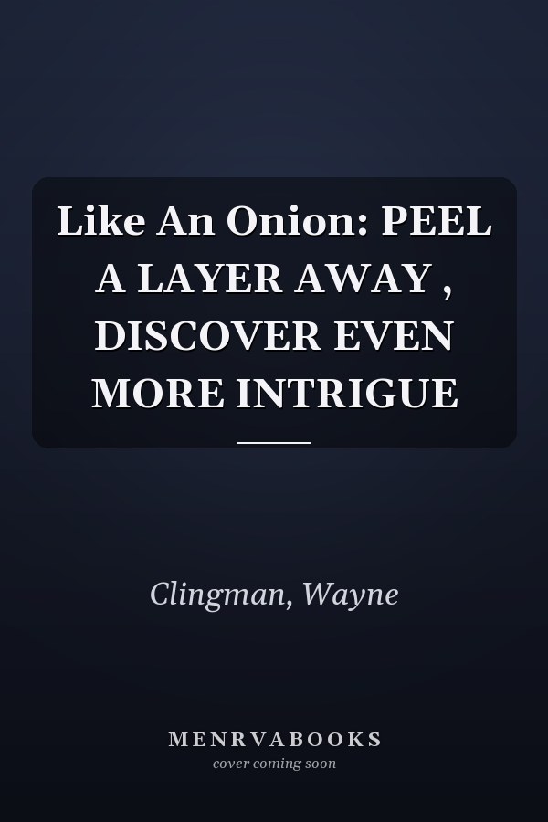 Like An Onion: PEEL A LAYER AWAY , DISCOVER EVEN MORE INTRIGUE