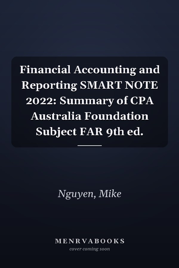Financial Accounting and Reporting SMART NOTE 2022: Summary of CPA Australia Foundation Subject FAR 9th ed.