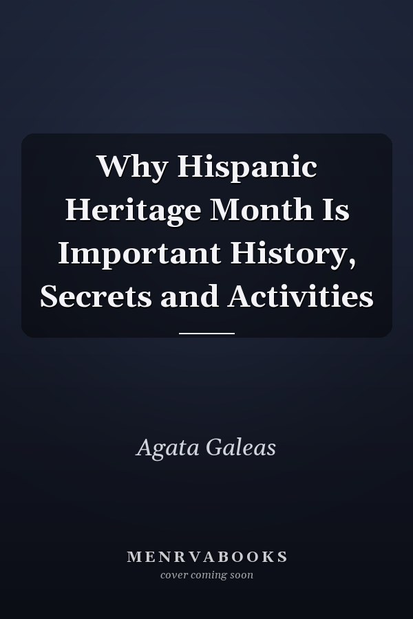 Why Hispanic Heritage Month Is Important History, Secrets and Activities