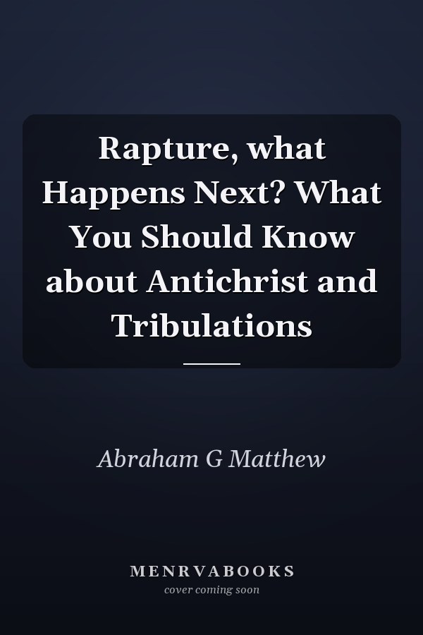 Rapture, what Happens Next? What You Should Know about Antichrist and Tribulations