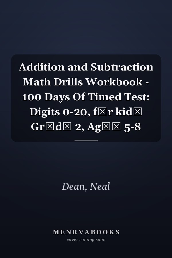 Addition and Subtraction Math Drills Workbook - 100 Days Of Timed Test: Digits 0-20, fоr kidѕ Grаdе 2, Agеѕ 5-8