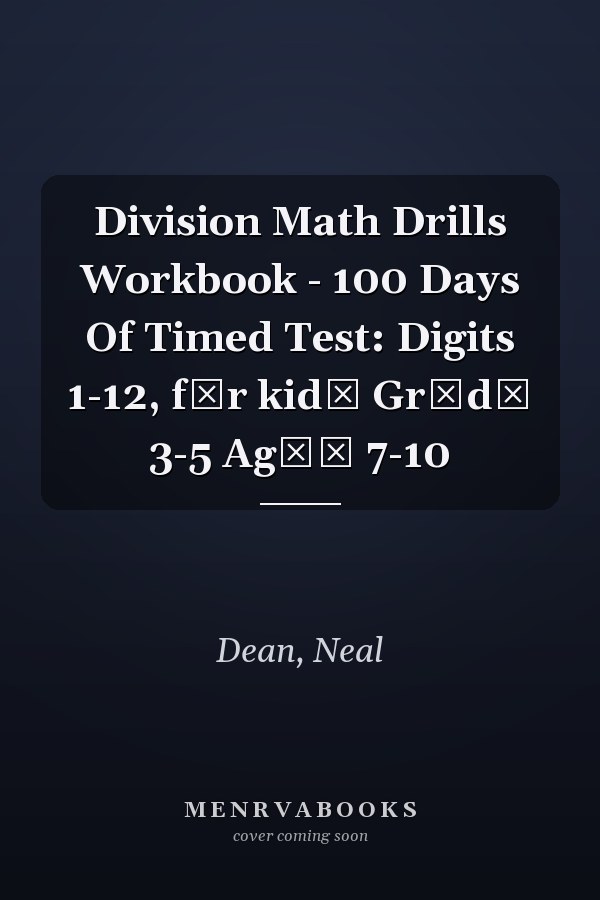 Division Math Drills Workbook - 100 Days Of Timed Test: Digits 1-12, fоr kidѕ Grаdе 3-5 Agеѕ 7-10