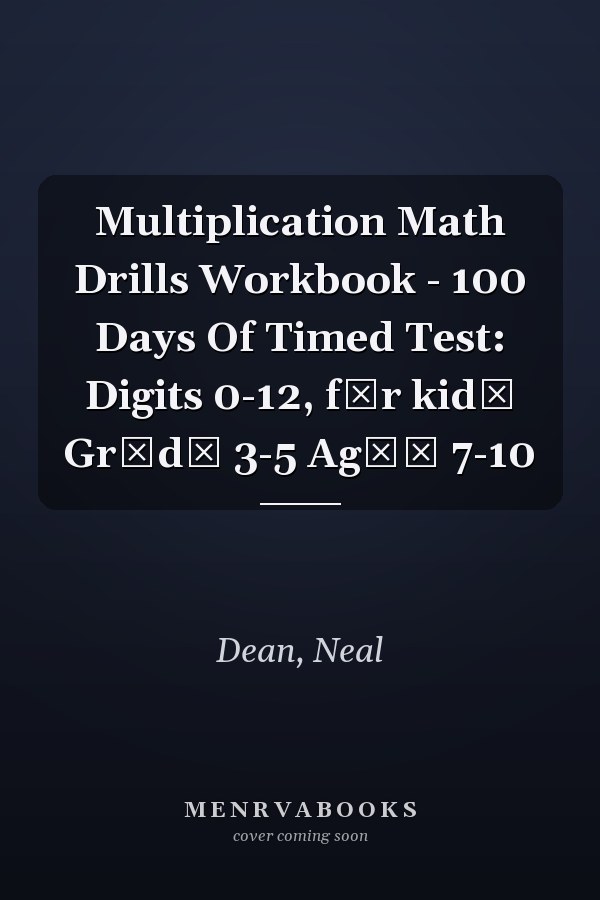 Multiplication Math Drills Workbook - 100 Days Of Timed Test: Digits 0-12, fоr kidѕ Grаdе 3-5 Agеѕ 7-10