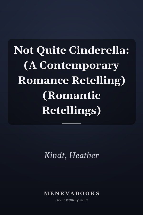 Not Quite Cinderella: (A Contemporary Romance Retelling) (Romantic Retellings)