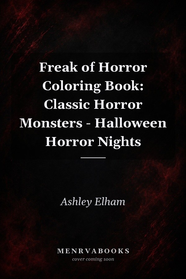 Freak of Horror Coloring Book: Classic Horror Monsters - Halloween Horror Nights