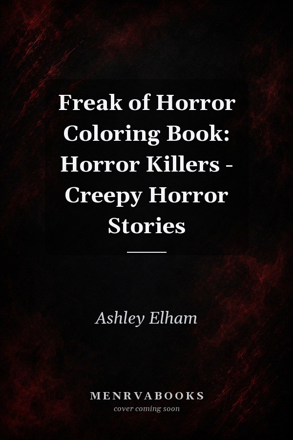 Freak of Horror Coloring Book: Horror Killers - Creepy Horror Stories
