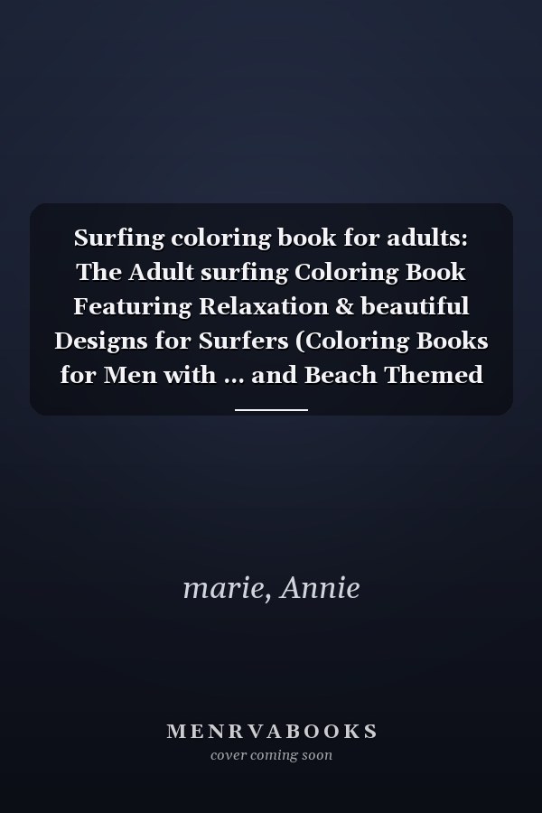 Surfing coloring book for adults: The Adult surfing Coloring Book Featuring Relaxation & beautiful Designs for Surfers (Coloring Books for Men with ... and Beach Themed Coloring Pages) Paperback