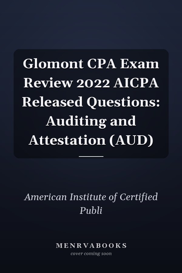 Glomont CPA Exam Review 2022 AICPA Released Questions: Auditing and Attestation (AUD)