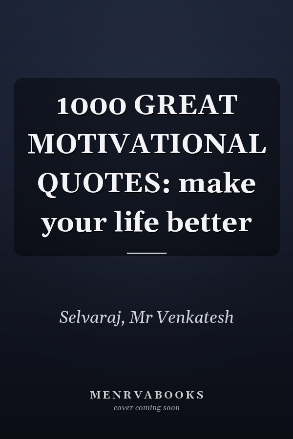 1000 GREAT MOTIVATIONAL QUOTES: make your life better
