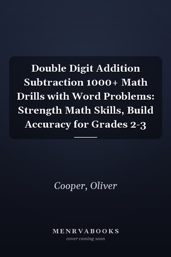 Double Digit Addition Subtraction 1000+ Math Drills with Word Problems: Strength Math Skills, Build Accuracy for Grades 2-3