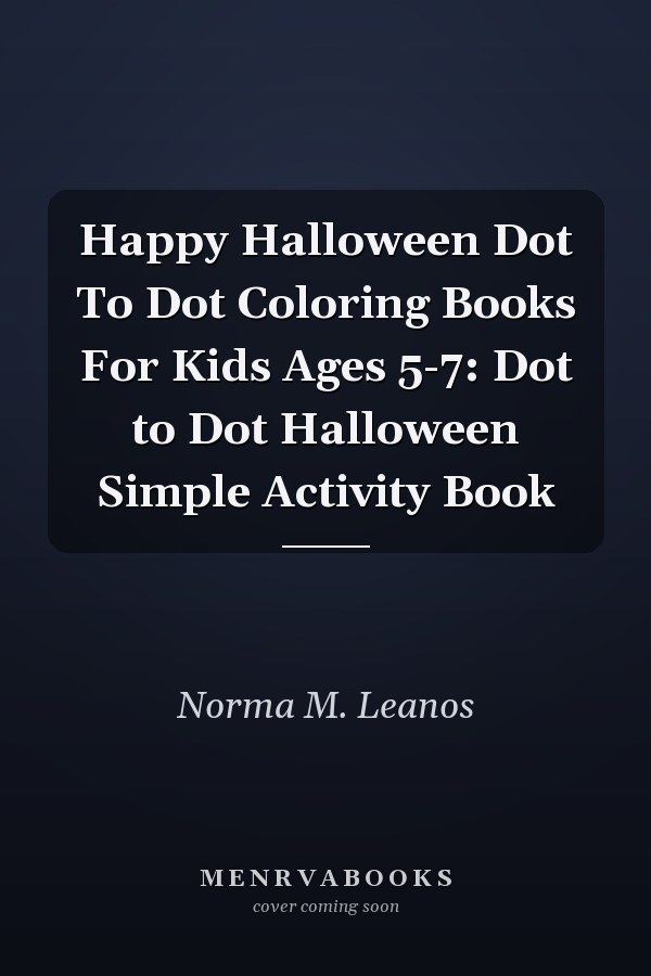 Happy Halloween Dot To Dot Coloring Books For Kids Ages 5-7: Dot to Dot Halloween Simple Activity Book