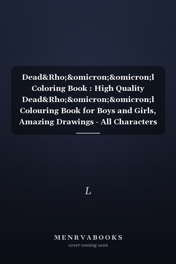 Dead&Rho;&omicron;&omicron;l Coloring Book : High Quality Dead&Rho;&omicron;&omicron;l Colouring Book for Boys and Girls, Amazing Drawings - All Characters Dead&Rho;&omicron;&omicron;l World