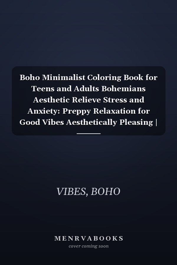 Boho Minimalist Coloring Book for Teens and Adults Bohemians Aesthetic Relieve Stress and Anxiety: Preppy Relaxation for Good Vibes Aesthetically Pleasing | Perfect Gift For Boho Lovers