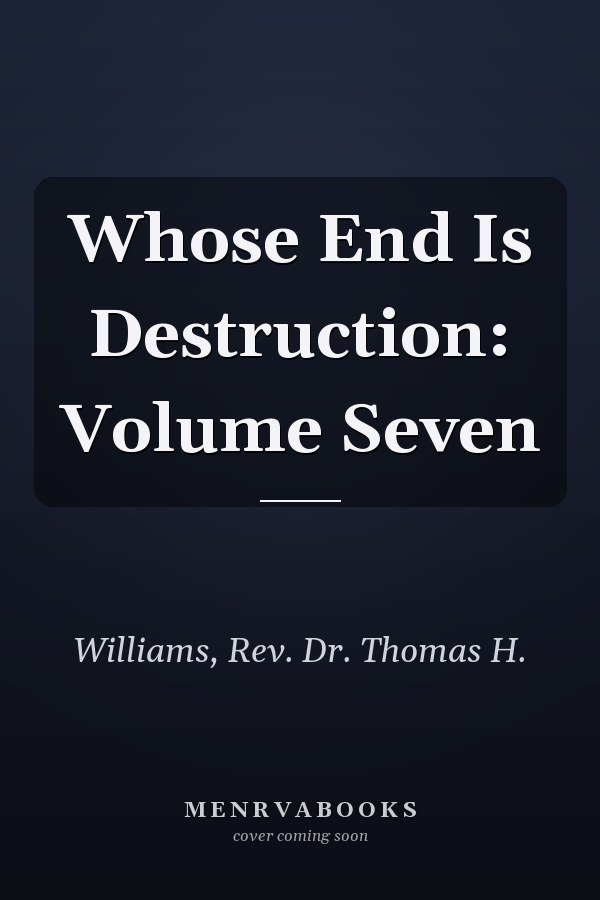 Whose End Is Destruction: Volume Seven