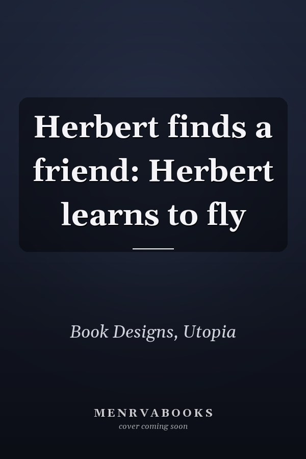 Herbert finds a friend: Herbert learns to fly