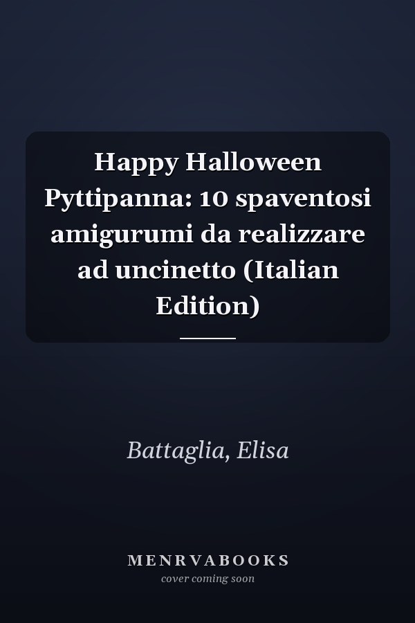 Happy Halloween Pyttipanna: 10 spaventosi amigurumi da realizzare ad uncinetto (Italian Edition)