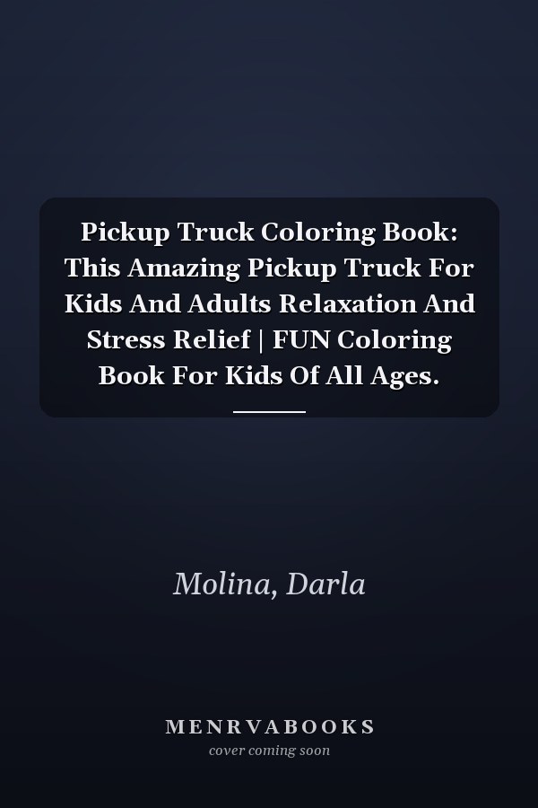 Pickup Truck Coloring Book: This Amazing Pickup Truck For Kids And Adults Relaxation And Stress Relief | FUN Coloring Book For Kids Of All Ages.