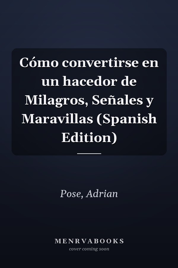 Cómo convertirse en un hacedor de Milagros, Señales y Maravillas (Spanish Edition)