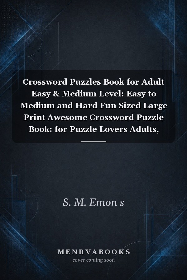 Crossword Puzzles Book for Adult Easy & Medium Level: Easy to Medium and Hard Fun Sized Large Print Awesome Crossword Puzzle Book: for Puzzle Lovers Adults, Seniors, Men and Women with Solutions