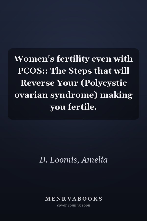 Women's fertility even with PCOS:: The Steps that will Reverse Your (Polycystic ovarian syndrome) making you fertile.