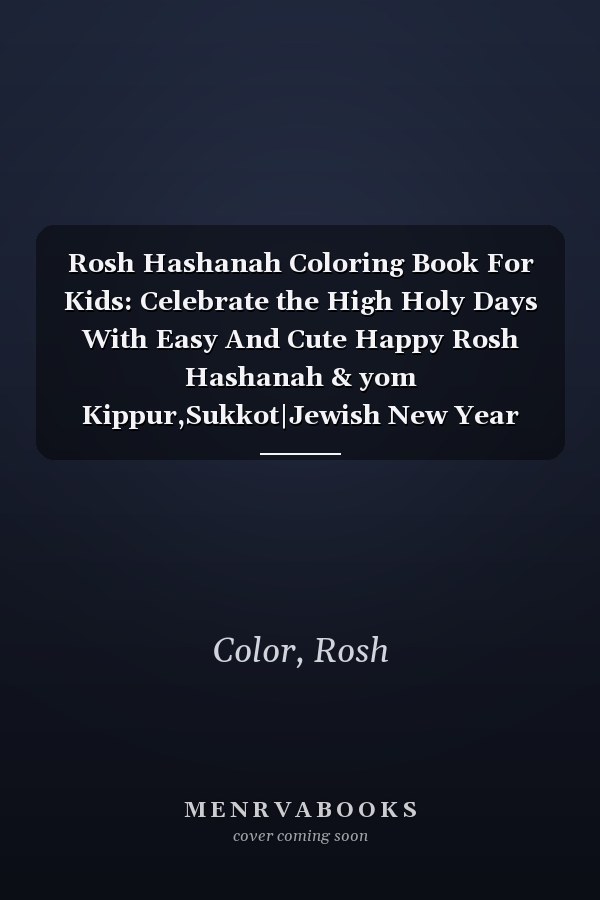Rosh Hashanah Coloring Book For Kids: Celebrate the High Holy Days With Easy And Cute Happy Rosh Hashanah & yom Kippur,Sukkot|Jewish New Year high Holiday Coloring Pages.: Perfect Gift Ages 4-12.