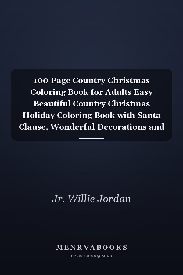100 Page Country Christmas Coloring Book for Adults Easy Beautiful Country Christmas Holiday Coloring Book with Santa Clause, Wonderful Decorations and Much More New Pages in Large Print for Adults, Women.