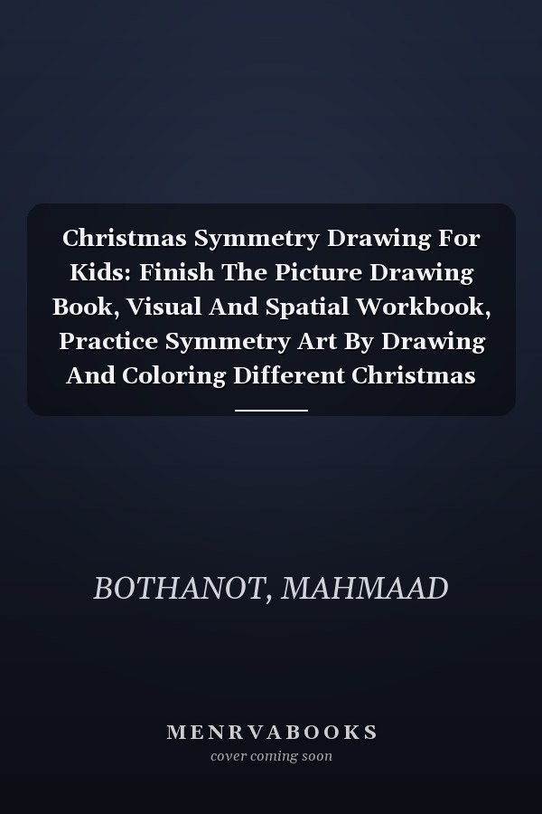Christmas Symmetry Drawing For Kids: Finish The Picture Drawing Book, Visual And Spatial Workbook, Practice Symmetry Art By Drawing And Coloring Different Christmas Stuff