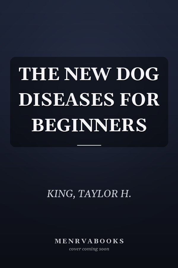 THE NEW DOG DISEASES FOR BEGINNERS