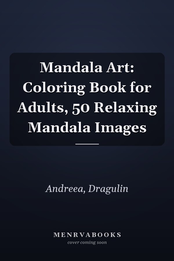 Mandala Art: Coloring Book for Adults, 50 Relaxing Mandala Images