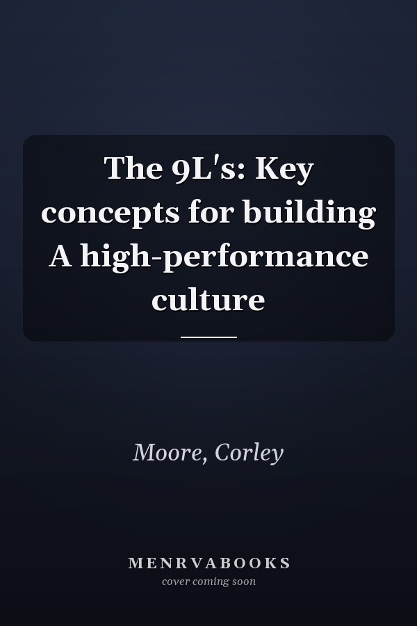 The 9L's: Key concepts for building A high-performance culture