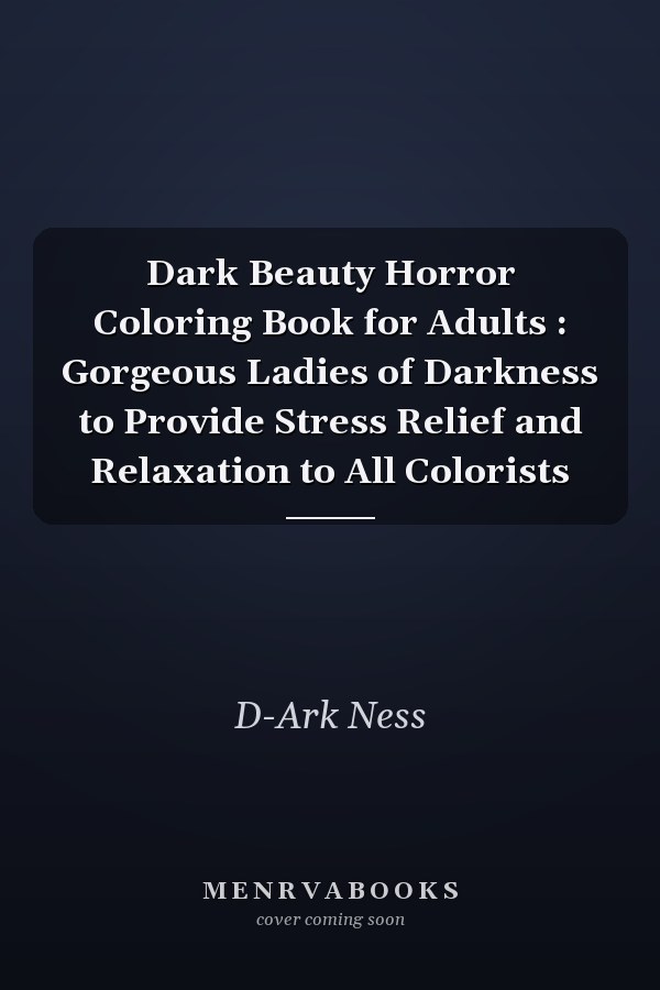 Dark Beauty Horror Coloring Book for Adults : Gorgeous Ladies of Darkness to Provide Stress Relief and Relaxation to All Colorists