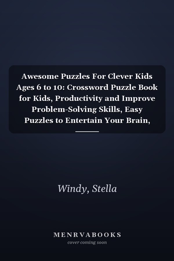 Awesome Puzzles For Clever Kids Ages 6 to 10: Crossword Puzzle Book for Kids, Productivity and Improve Problem-Solving Skills, Easy Puzzles to Entertain Your Brain, Mental Maths Games for Clever Kids