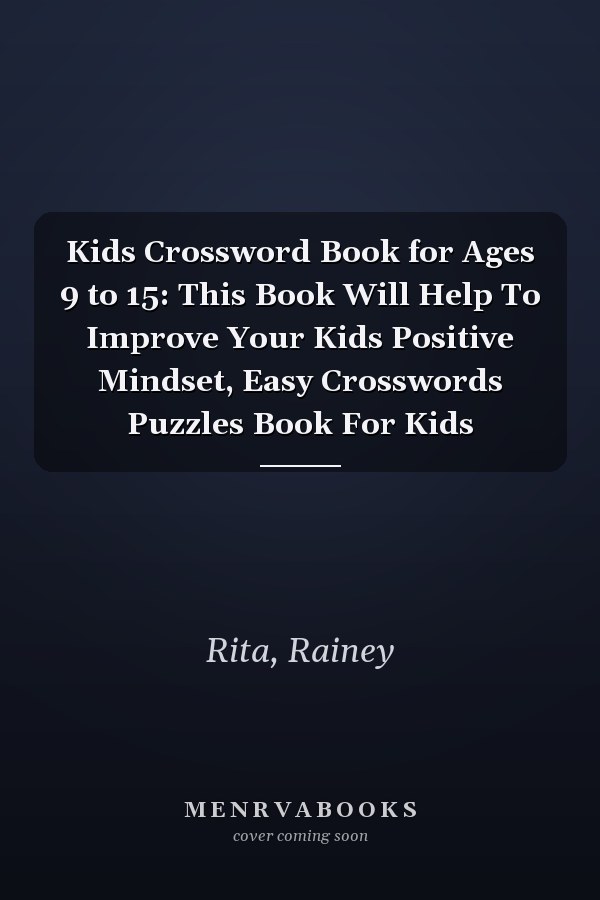 Kids Crossword Book for Ages 9 to 15: This Book Will Help To Improve Your Kids Positive Mindset, Easy Crosswords Puzzles Book For Kids