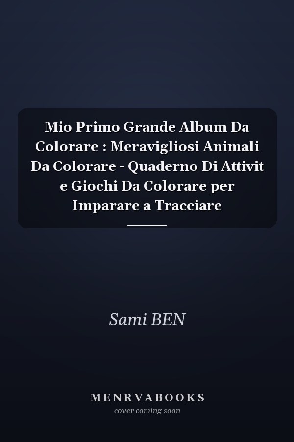 Mio Primo Grande Album Da Colorare : Meravigliosi Animali Da Colorare - Quaderno Di Attivit e Giochi Da Colorare per Imparare a Tracciare