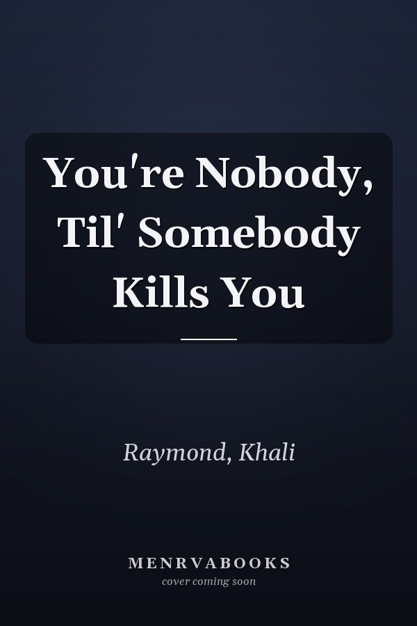 You're Nobody, Til' Somebody Kills You