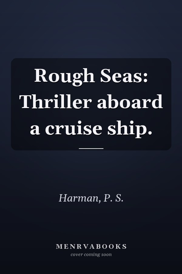 Rough Seas: Thriller aboard a cruise ship.