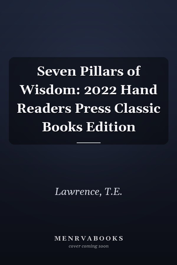 Seven Pillars of Wisdom: 2022 Hand Readers Press Classic Books Edition