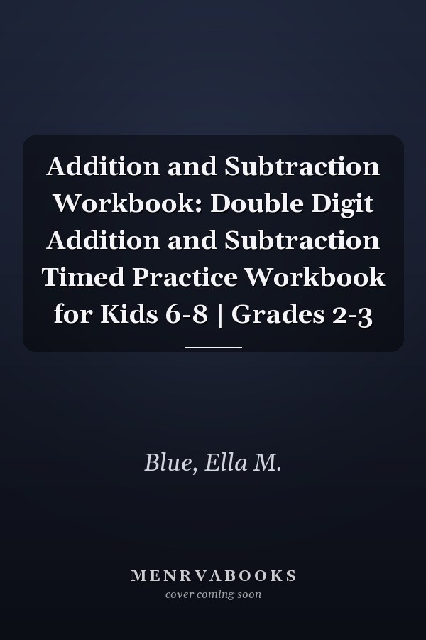 Addition and Subtraction Workbook: Double Digit Addition and Subtraction Timed Practice Workbook for Kids 6-8 | Grades 2-3