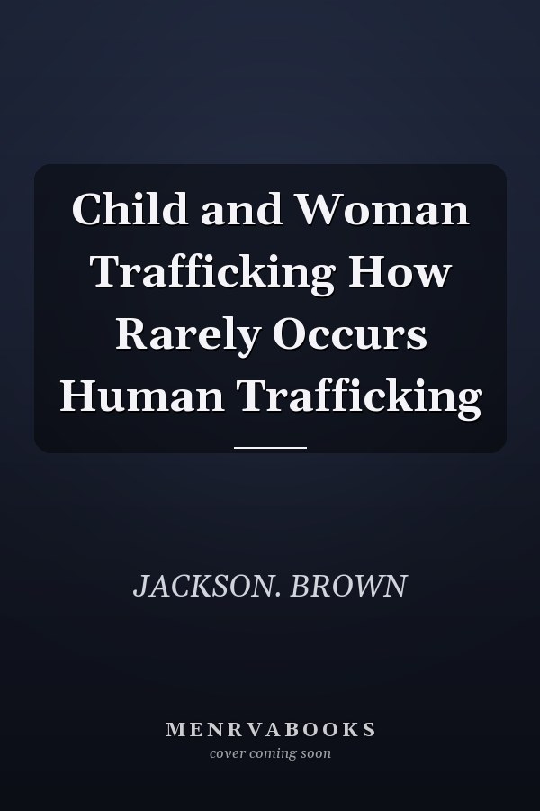 Child and Woman Trafficking How Rarely Occurs Human Trafficking